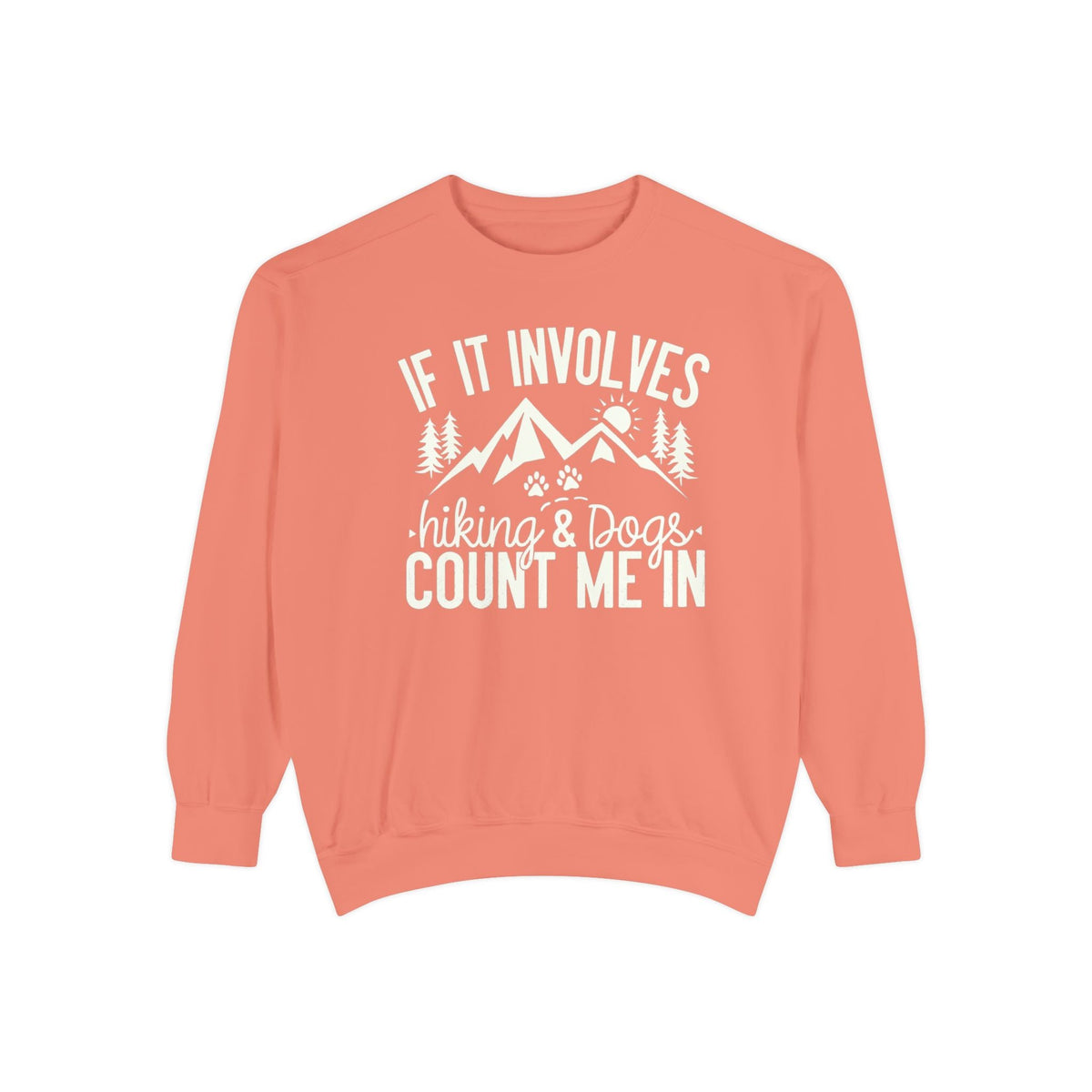 If It Involves Hiking And Dogs Sweatshirt