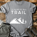 I'd Rather Be On A Trail T-Shirt