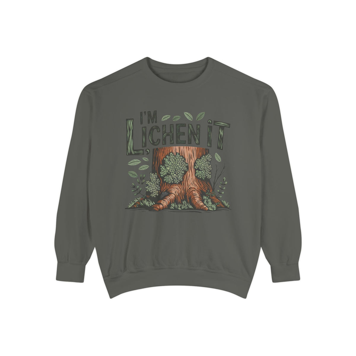 I'm Lichen It Sweatshirt