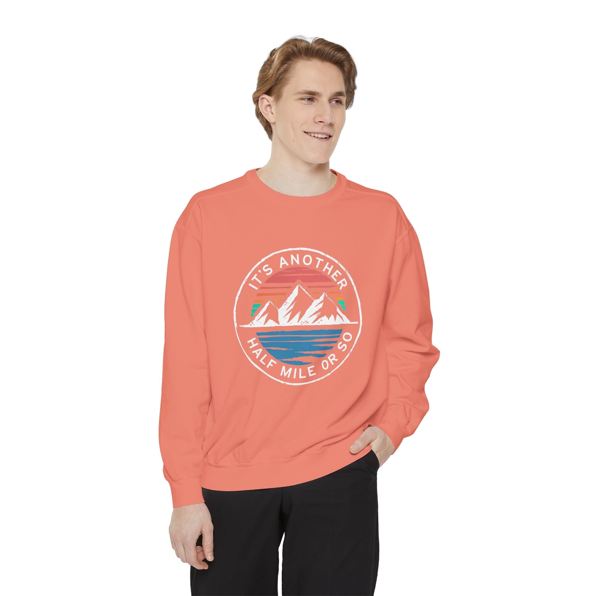 It's Another Half Mile Or So Sweatshirt