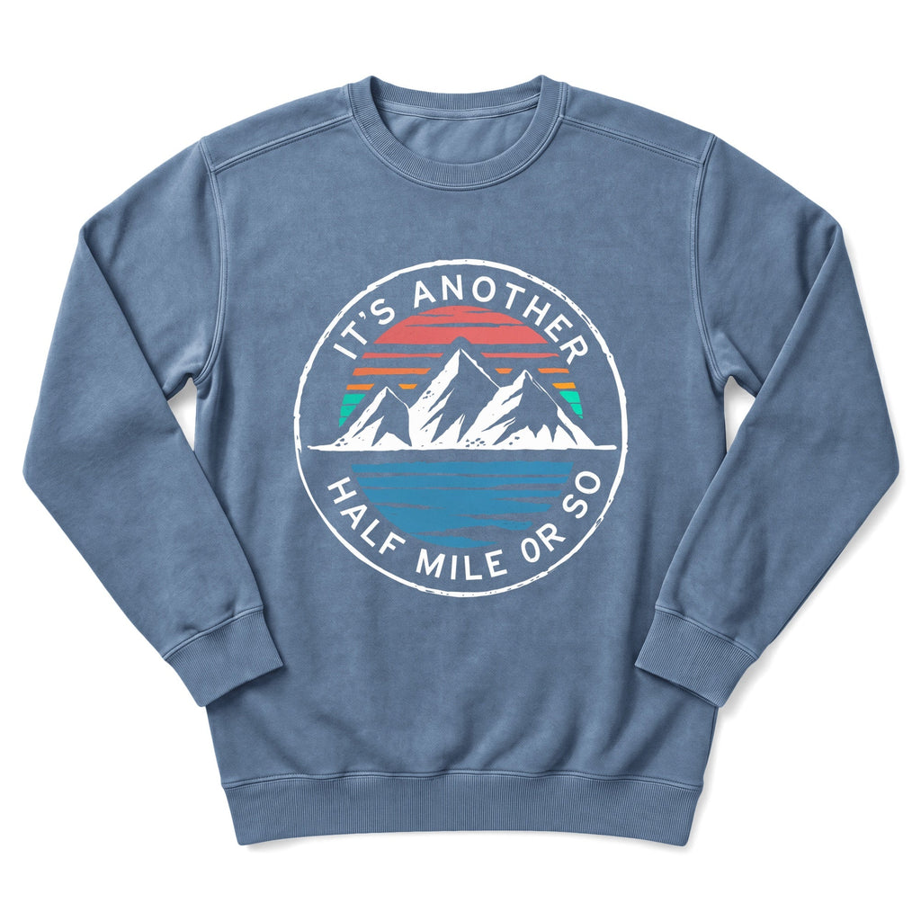 It's Another Half Mile Or So Sweatshirt
