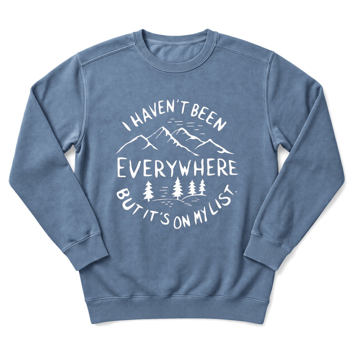 Haven't Been Everywhere Sweatshirt