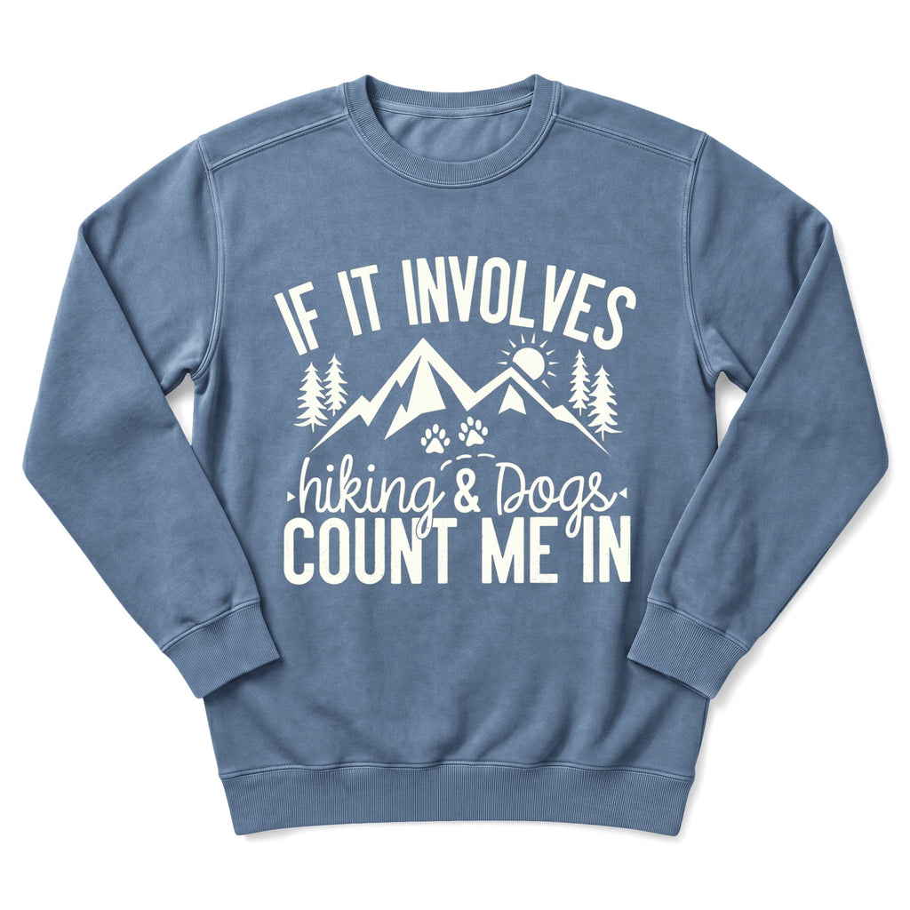 If It Involves Hiking And Dogs Sweatshirt