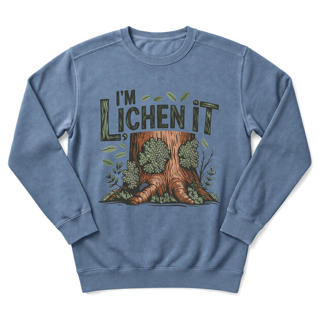 I'm Lichen It Sweatshirt
