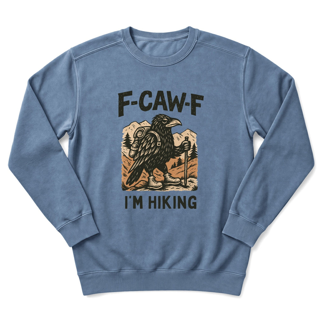 F-Caw-F I'm Hiking Sweatshirt