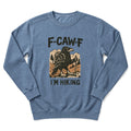 F-Caw-F I'm Hiking Sweatshirt