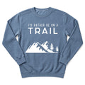 I'd Rather Be On A Trail Sweatshirt