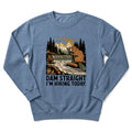 Dam Straight Sweatshirt