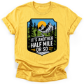 Another Half Mile Or So T-shirt