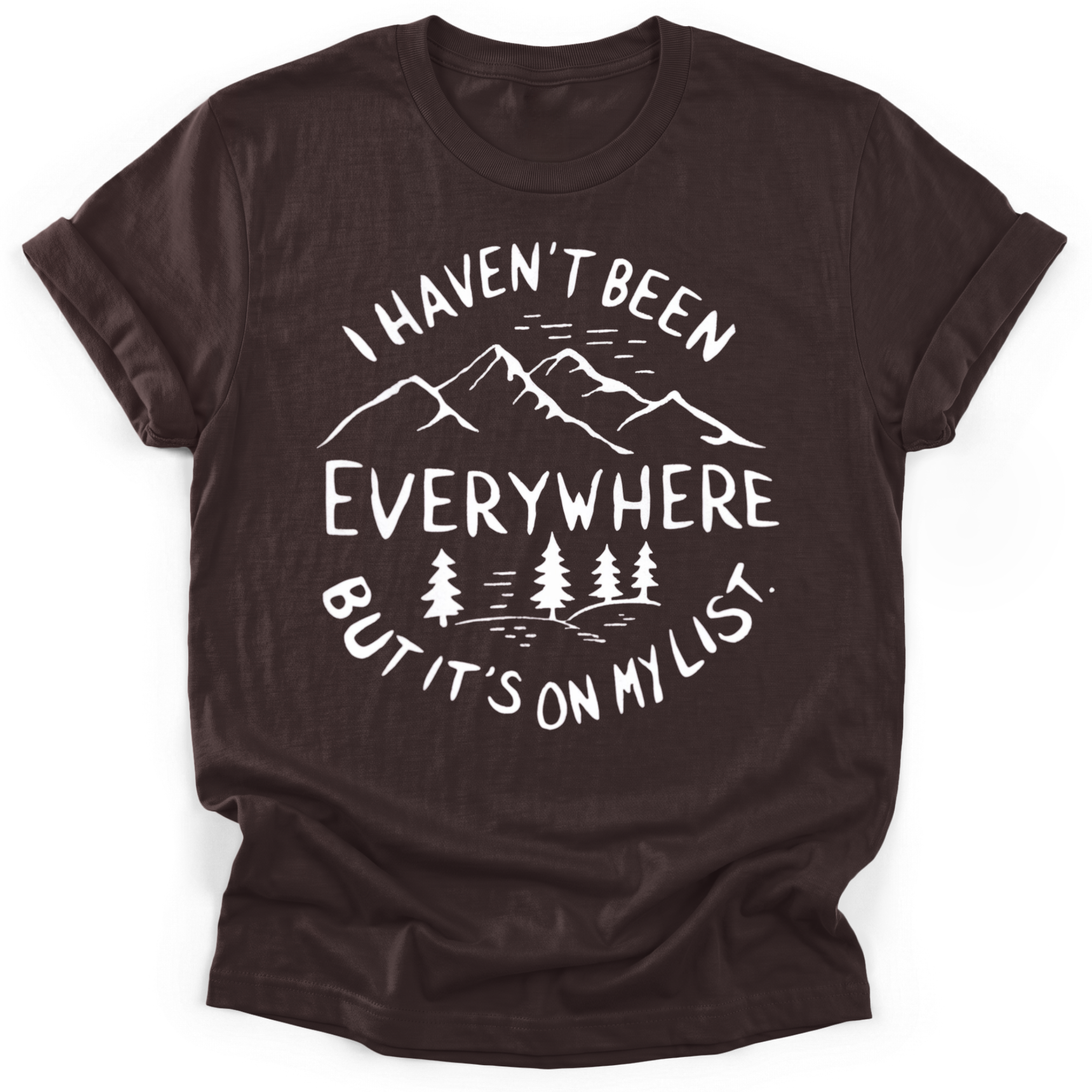 Haven't Been Everywhere T-shirt