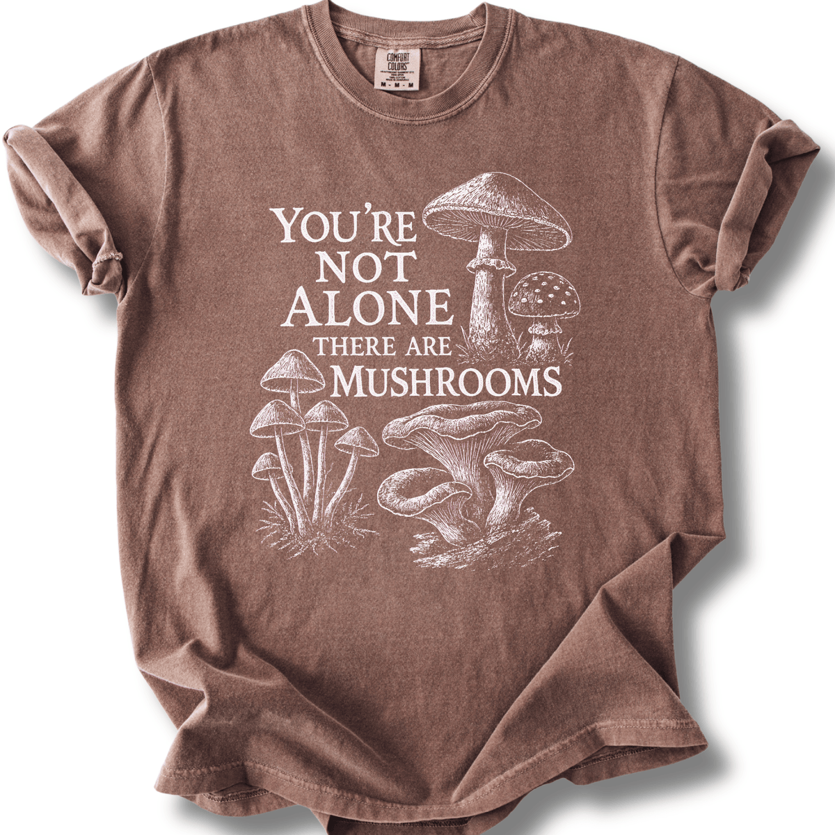 Not Alone There Are Mushrooms T-Shirt