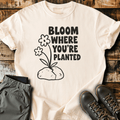 Bloom Where You're Planted T-Shirt